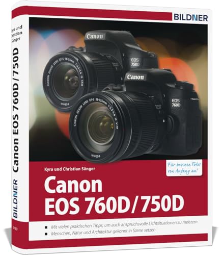 Canon EOS 760D / 750D - Für bessere Fotos von Anfang an: Das umfangreiche Praxisbuch